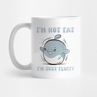 I'm not Fat I'm Just Fluffy Mug